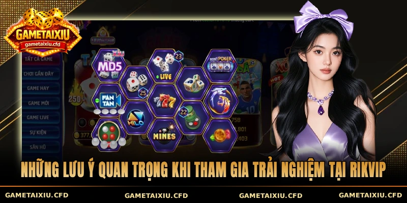 Những lưu ý quan trọng khi tham gia trải nghiệm tại Rikvip