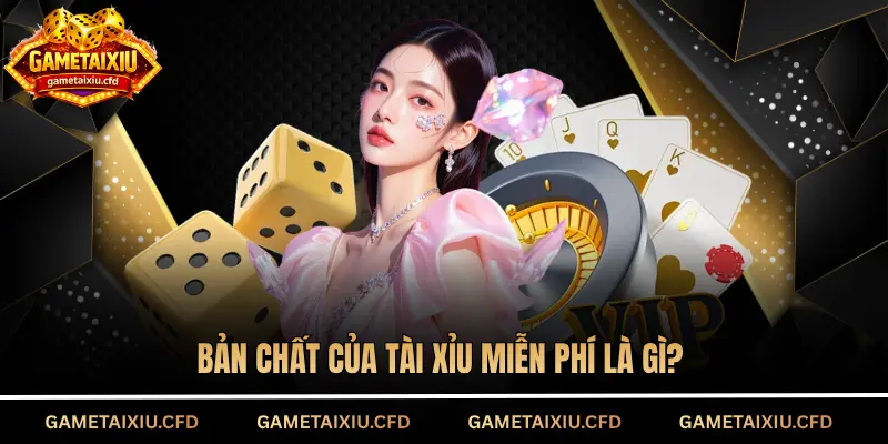Bản chất của tài xỉu miễn phí là gì?