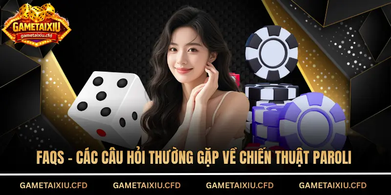FAQs - Các câu hỏi thường gặp về Chiến thuật Paroli
