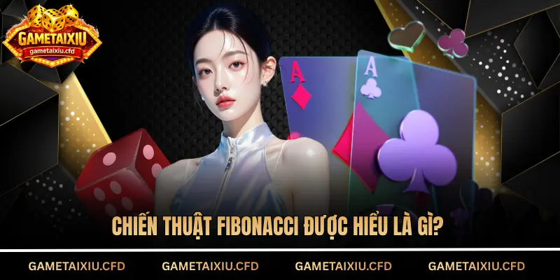 Chiến thuật Fibonacci được hiểu là gì?