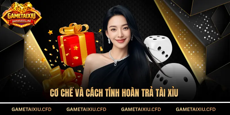 Cơ chế và cách tính hoàn trả tài xỉu