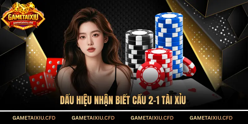 Dấu hiệu nhận biết cầu 2-1 tài xỉu