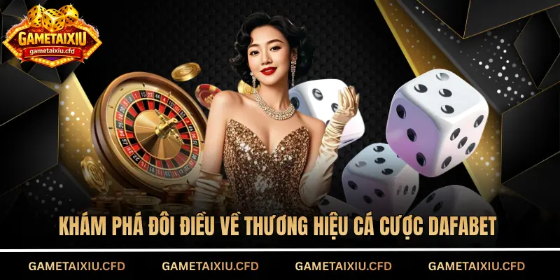 Khám phá thương hiệu cá cược Dafabet