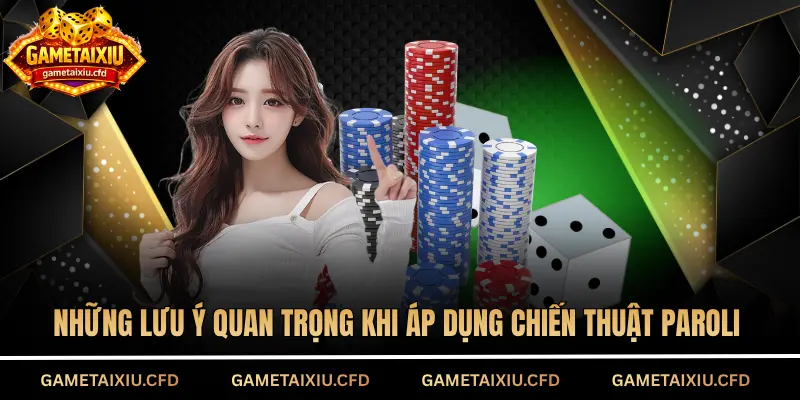 Những lưu ý quan trọng khi áp dụng Chiến thuật Paroli