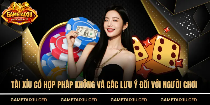 Tài xỉu có hợp pháp không và các lưu ý đối với người chơi