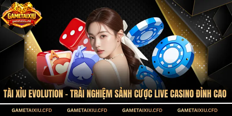 Tài Xỉu Evolution