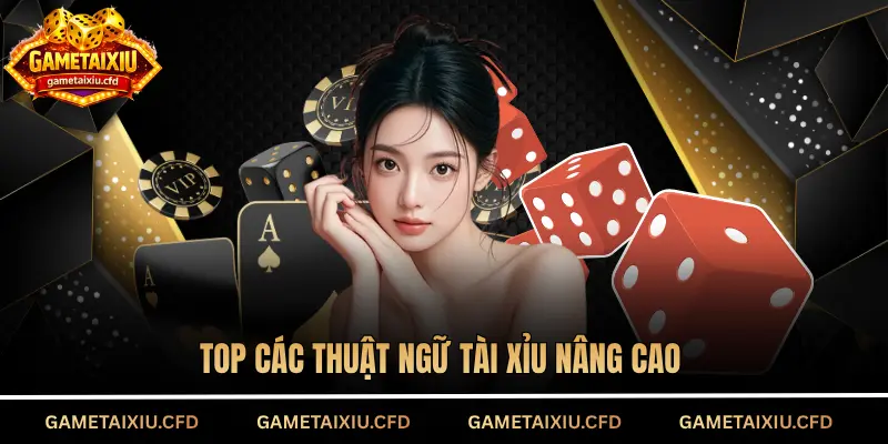 Top các thuật ngữ tài xỉu nâng cao